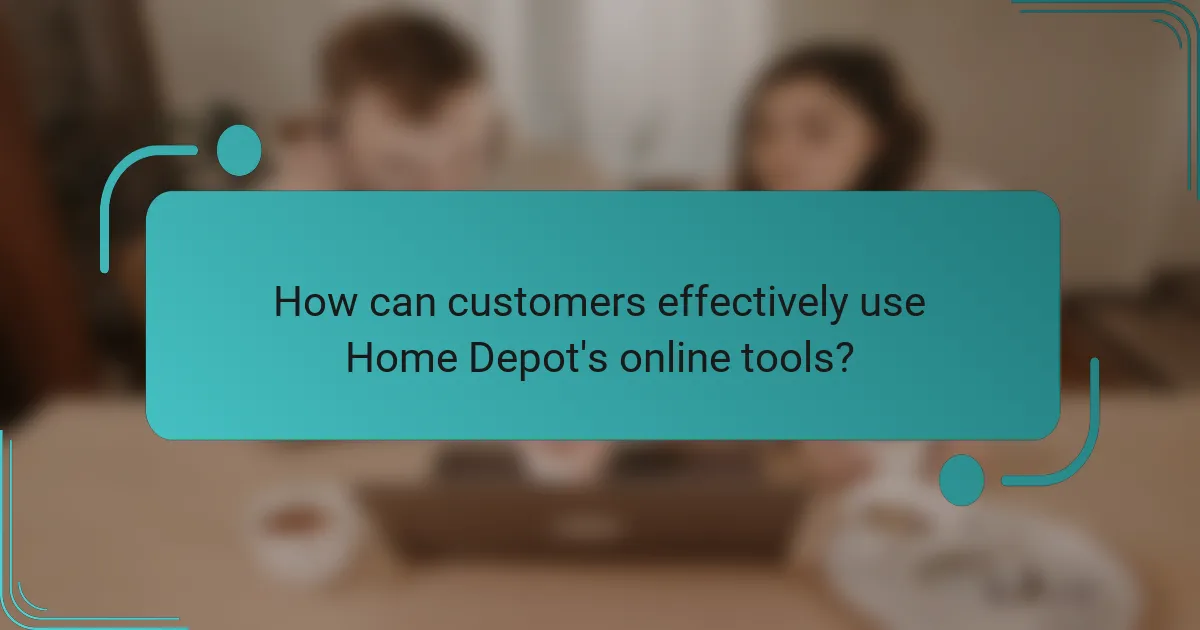 How can customers effectively use Home Depot's online tools?