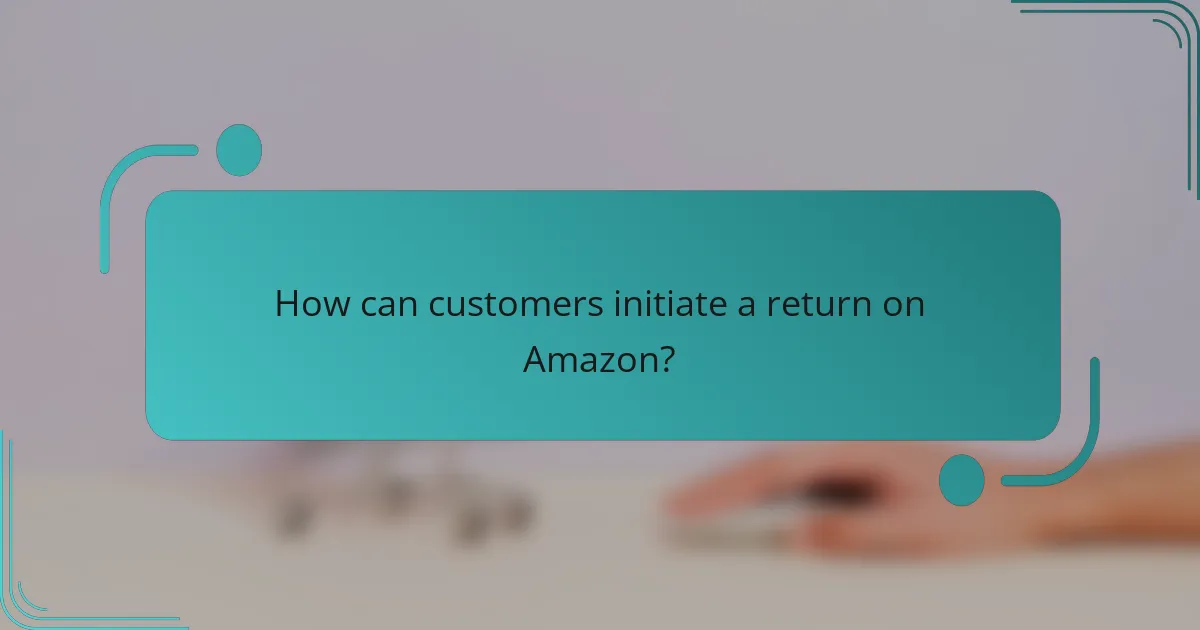 How can customers initiate a return on Amazon?
