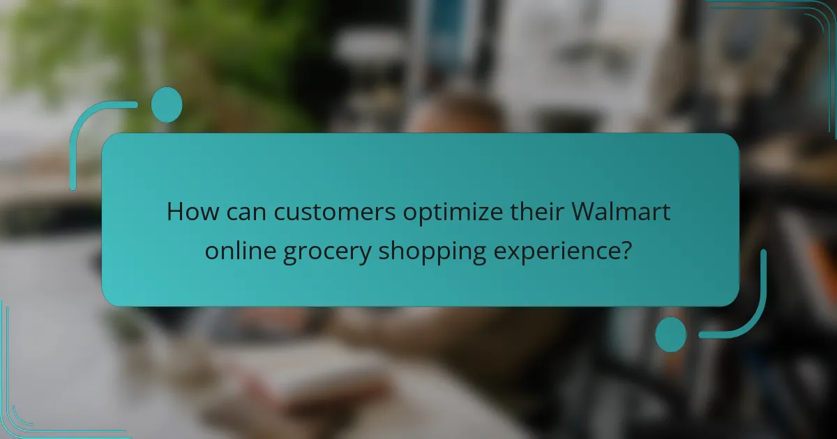 How can customers optimize their Walmart online grocery shopping experience?