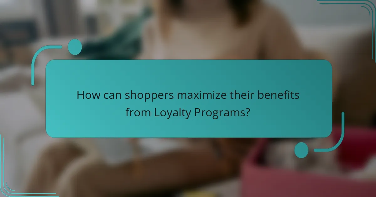 How can shoppers maximize their benefits from Loyalty Programs?