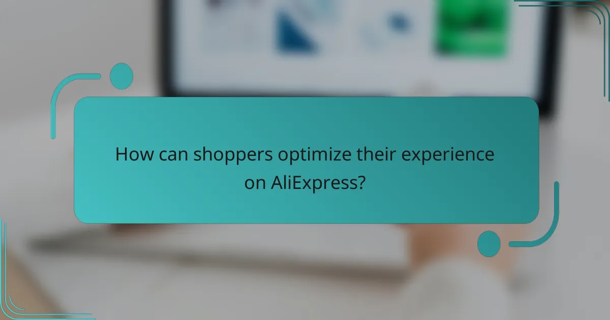 How can shoppers optimize their experience on AliExpress?