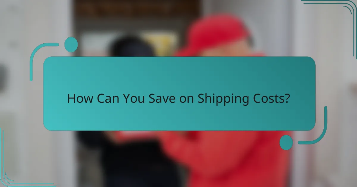 How Can You Save on Shipping Costs?