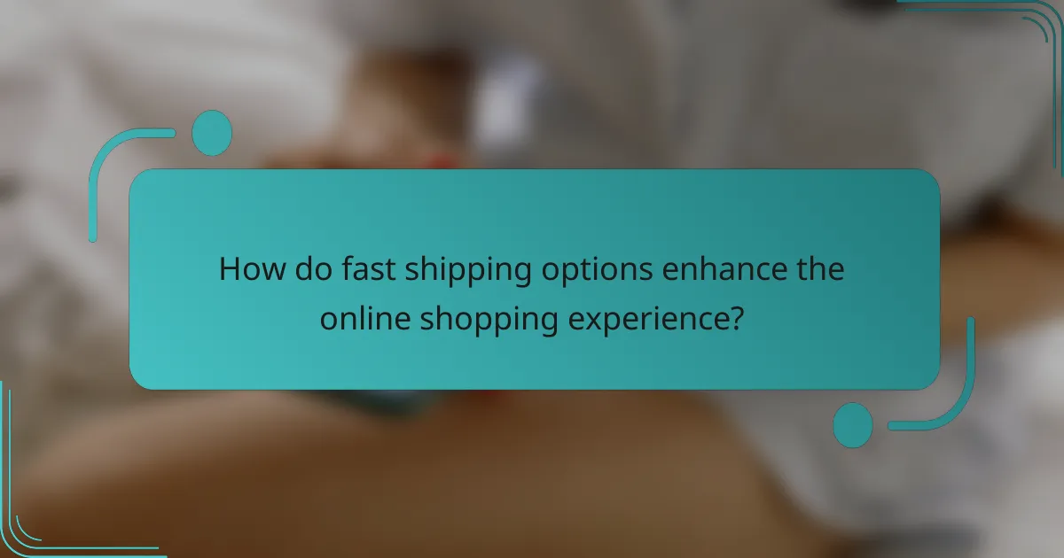 How do fast shipping options enhance the online shopping experience?
