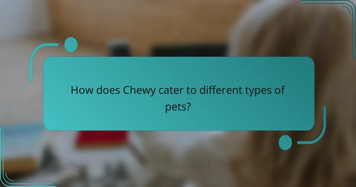 How does Chewy cater to different types of pets?