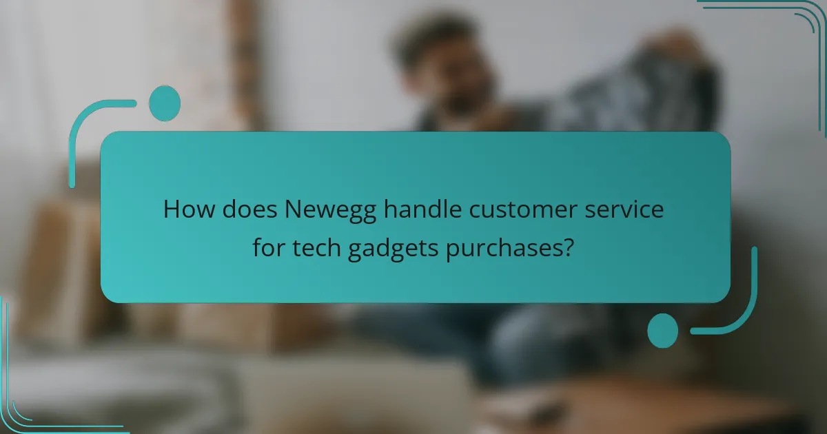 How does Newegg handle customer service for tech gadgets purchases?