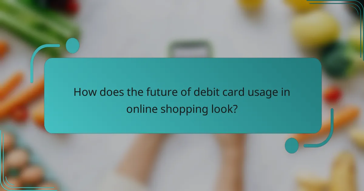 How does the future of debit card usage in online shopping look?