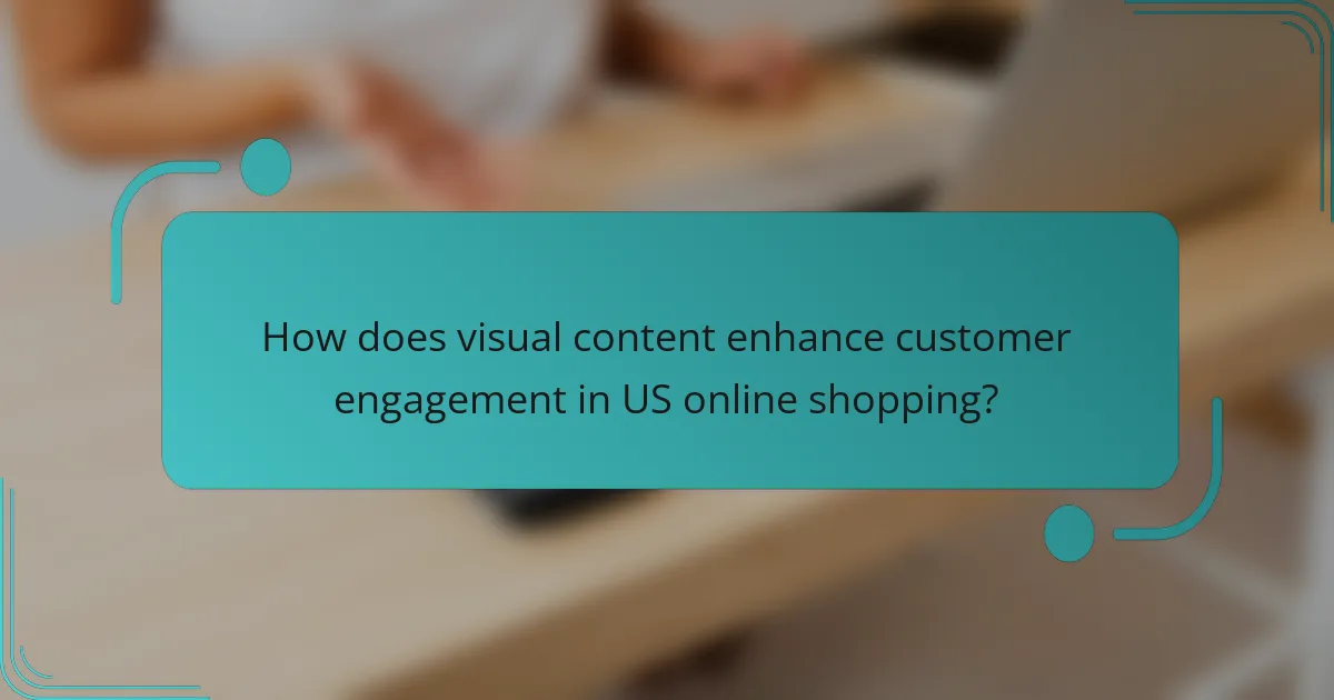 How does visual content enhance customer engagement in US online shopping?