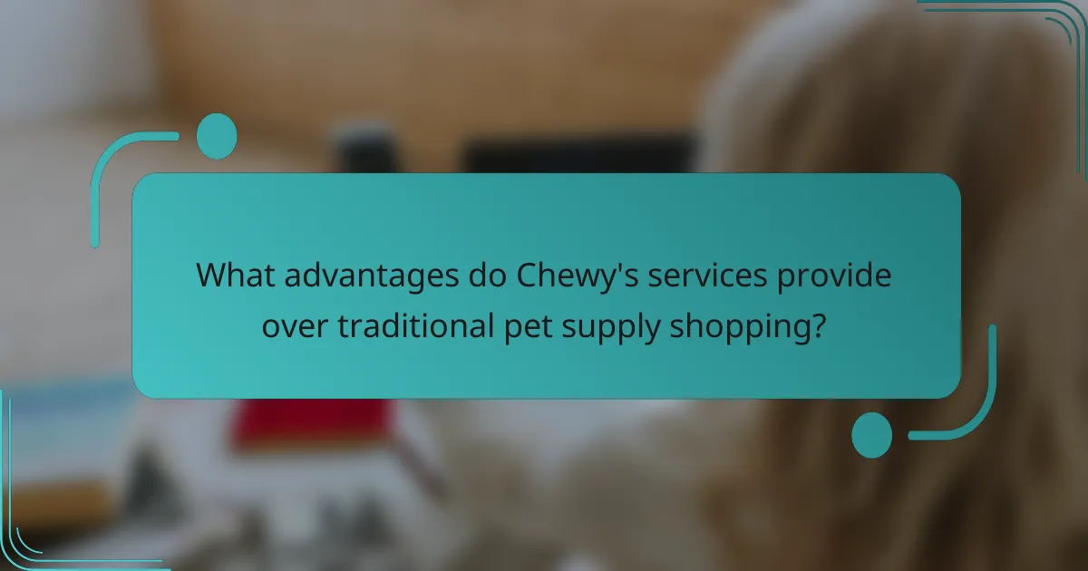 What advantages do Chewy's services provide over traditional pet supply shopping?