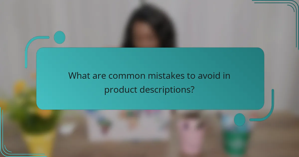 What are common mistakes to avoid in product descriptions?