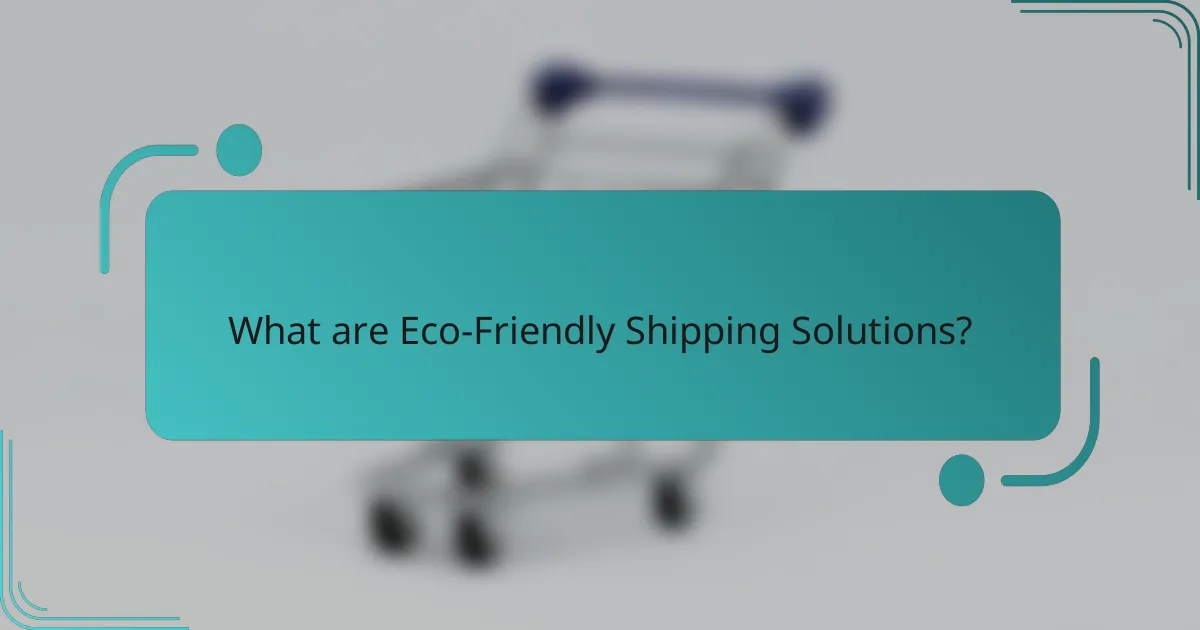 What are Eco-Friendly Shipping Solutions?