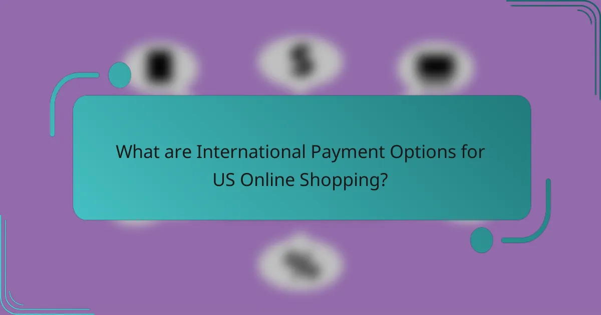 What are International Payment Options for US Online Shopping?