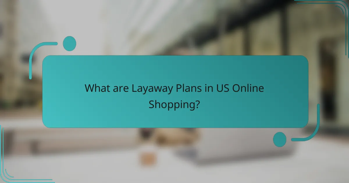 What are Layaway Plans in US Online Shopping?