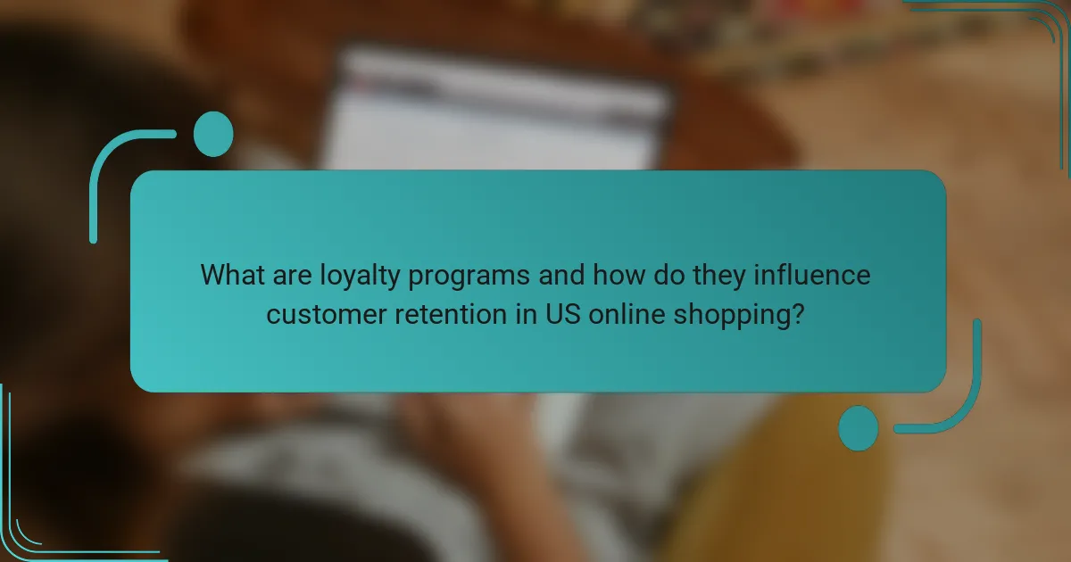What are loyalty programs and how do they influence customer retention in US online shopping?