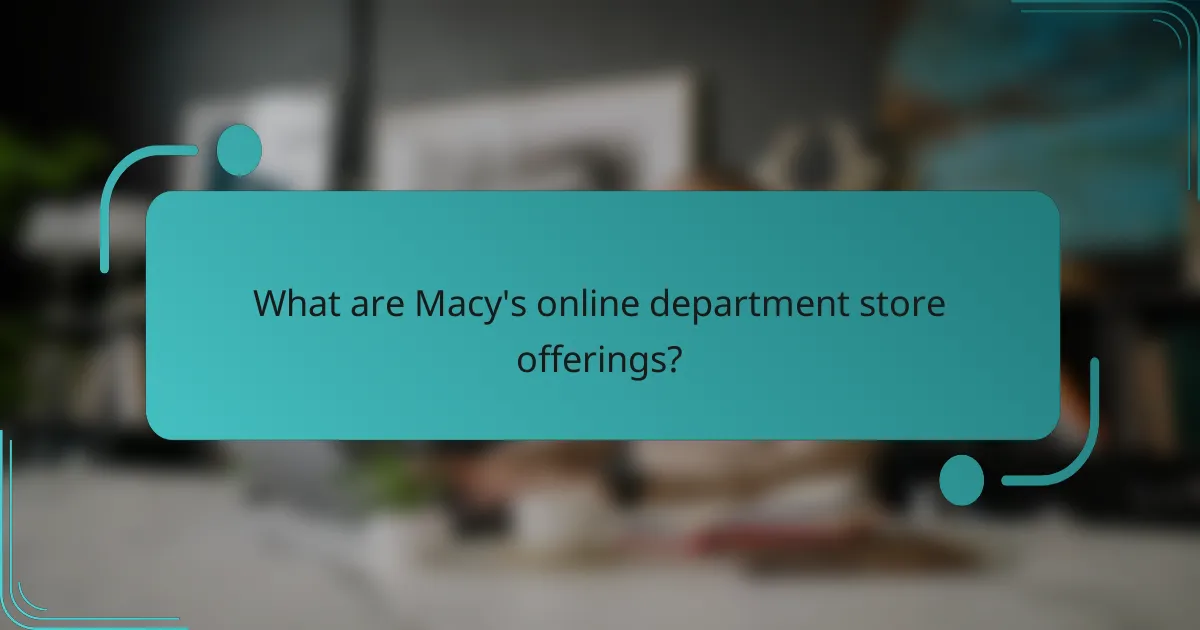 What are Macy's online department store offerings?