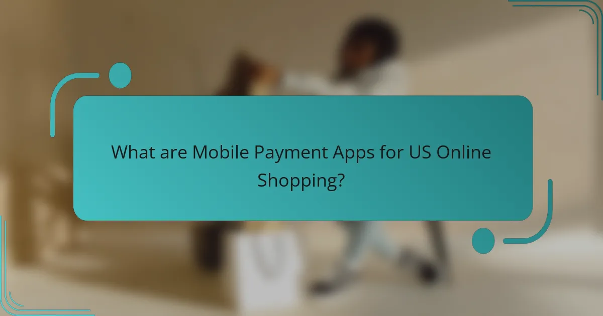 What are Mobile Payment Apps for US Online Shopping?