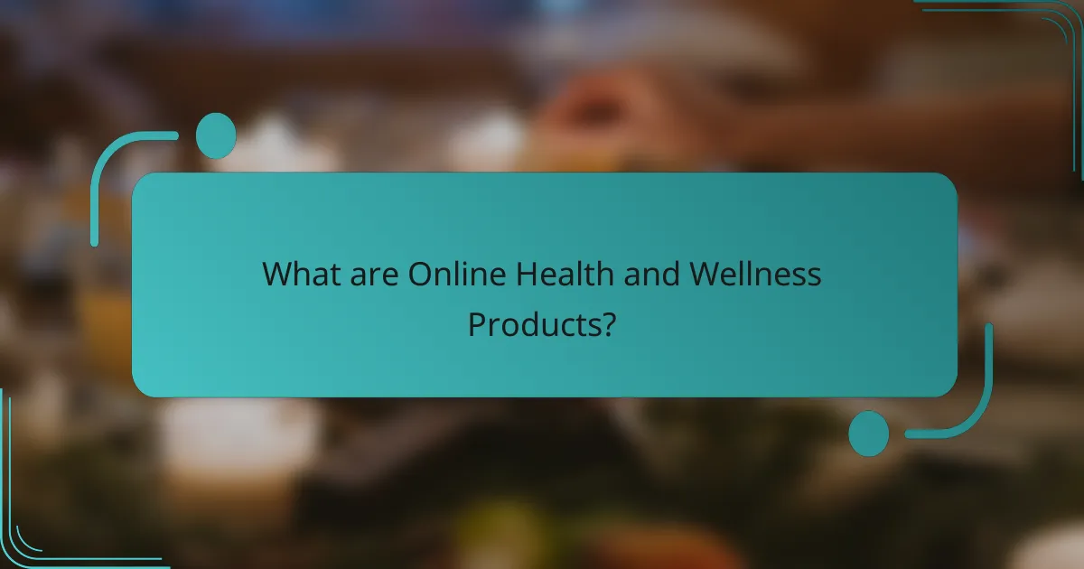 What are Online Health and Wellness Products?