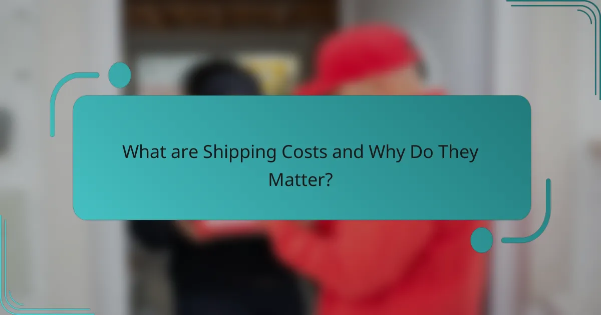 What are Shipping Costs and Why Do They Matter?