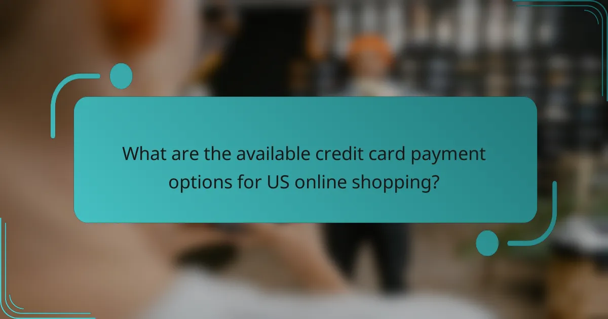 What are the available credit card payment options for US online shopping?