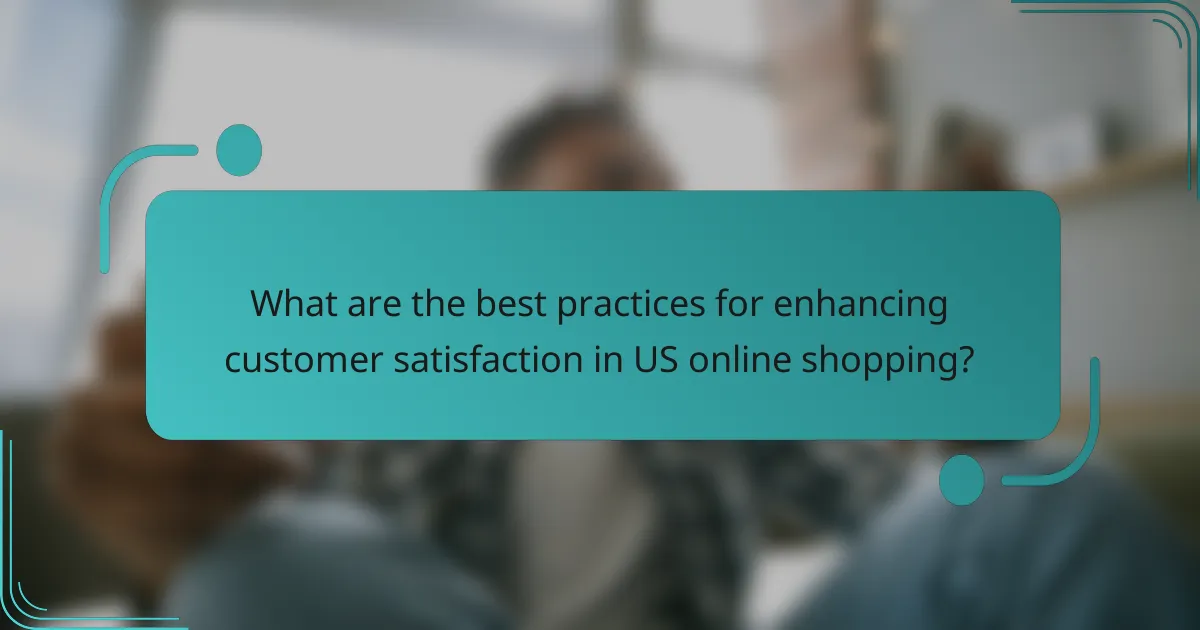 What are the best practices for enhancing customer satisfaction in US online shopping?