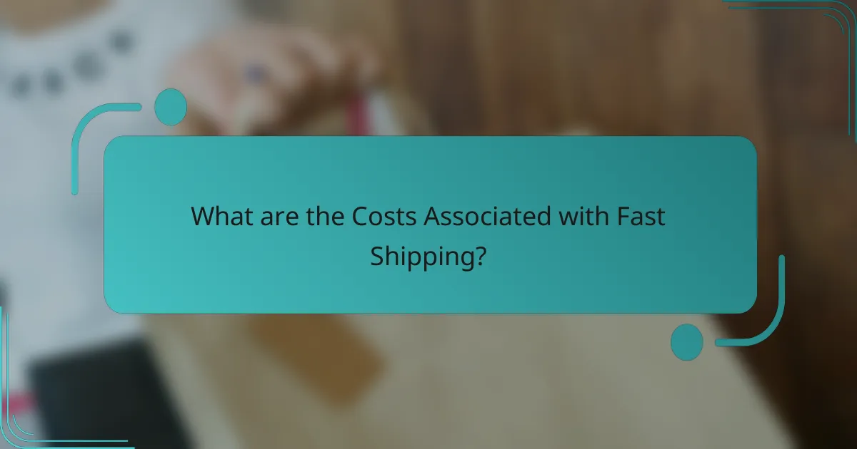 What are the Costs Associated with Fast Shipping?
