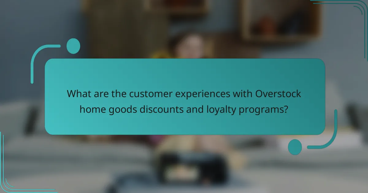 What are the customer experiences with Overstock home goods discounts and loyalty programs?