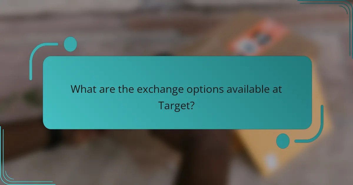 What are the exchange options available at Target?