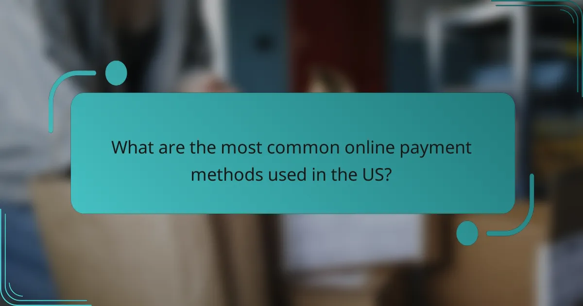 What are the most common online payment methods used in the US?