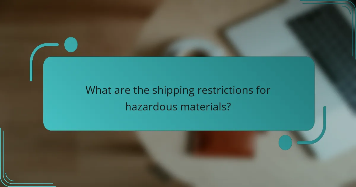 What are the shipping restrictions for hazardous materials?