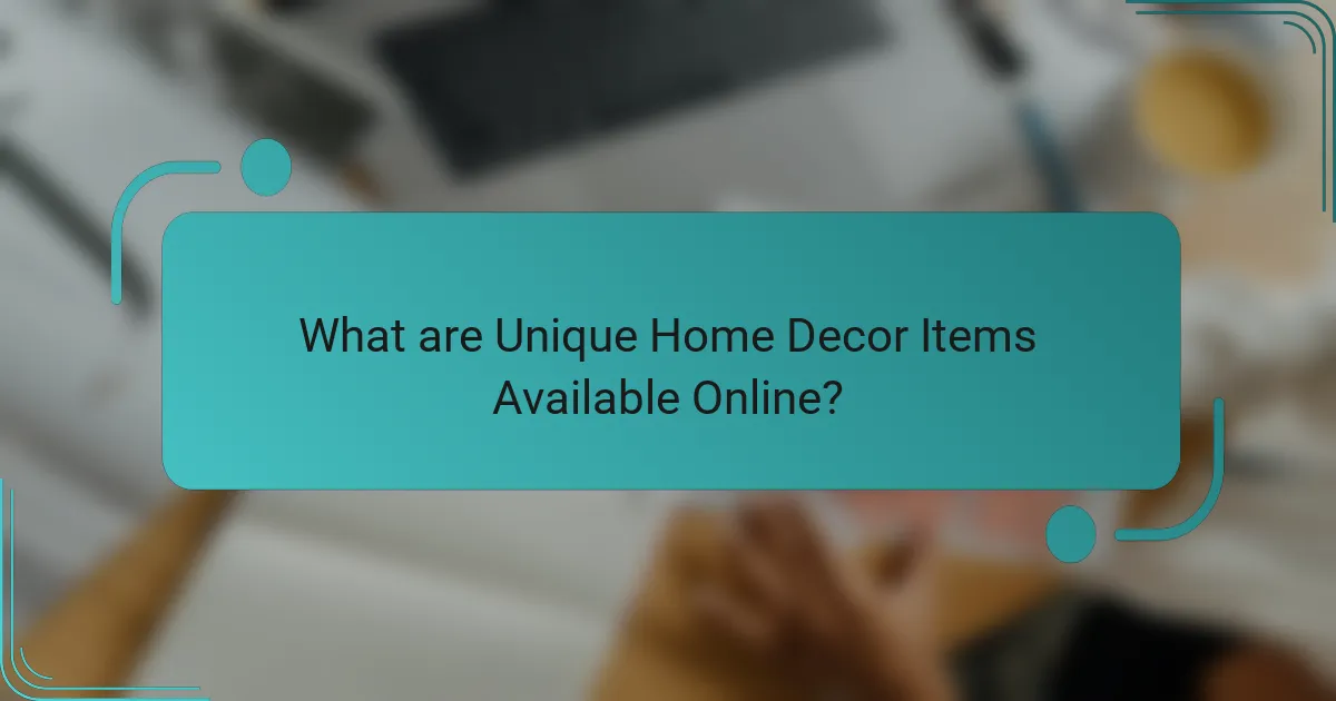 What are Unique Home Decor Items Available Online?