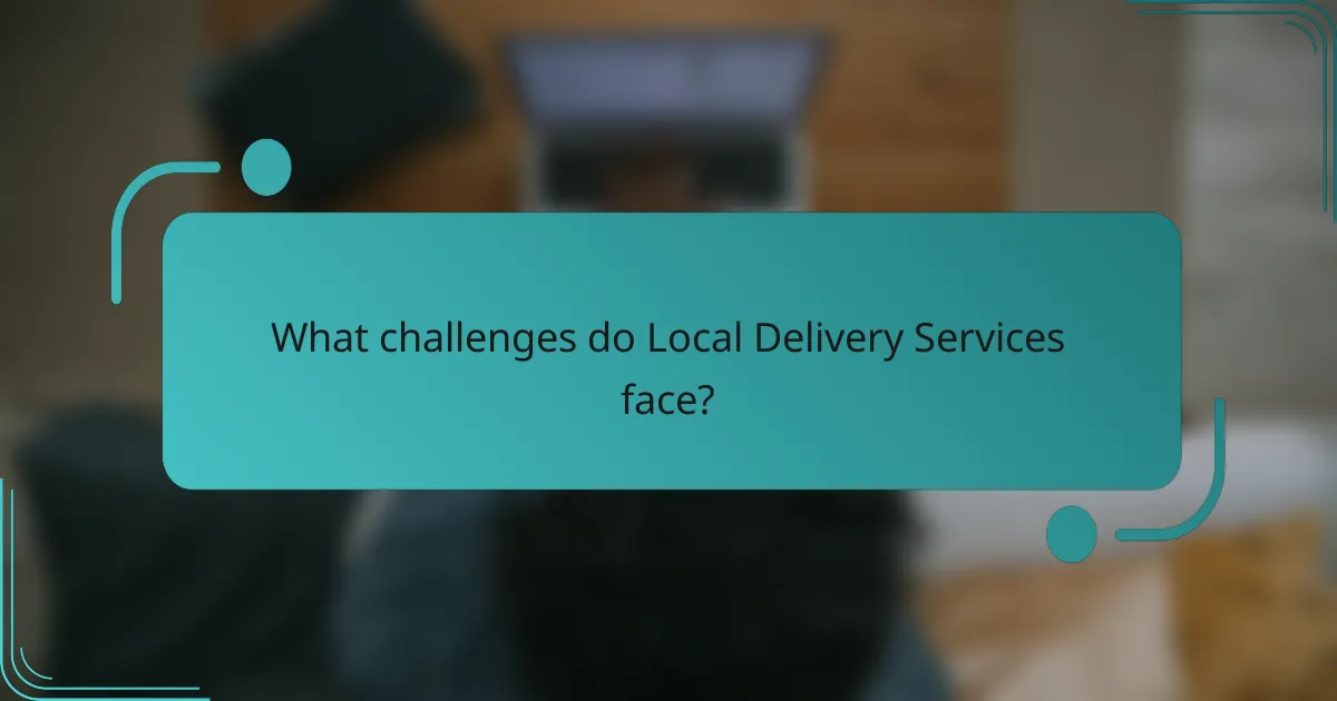 What challenges do Local Delivery Services face?