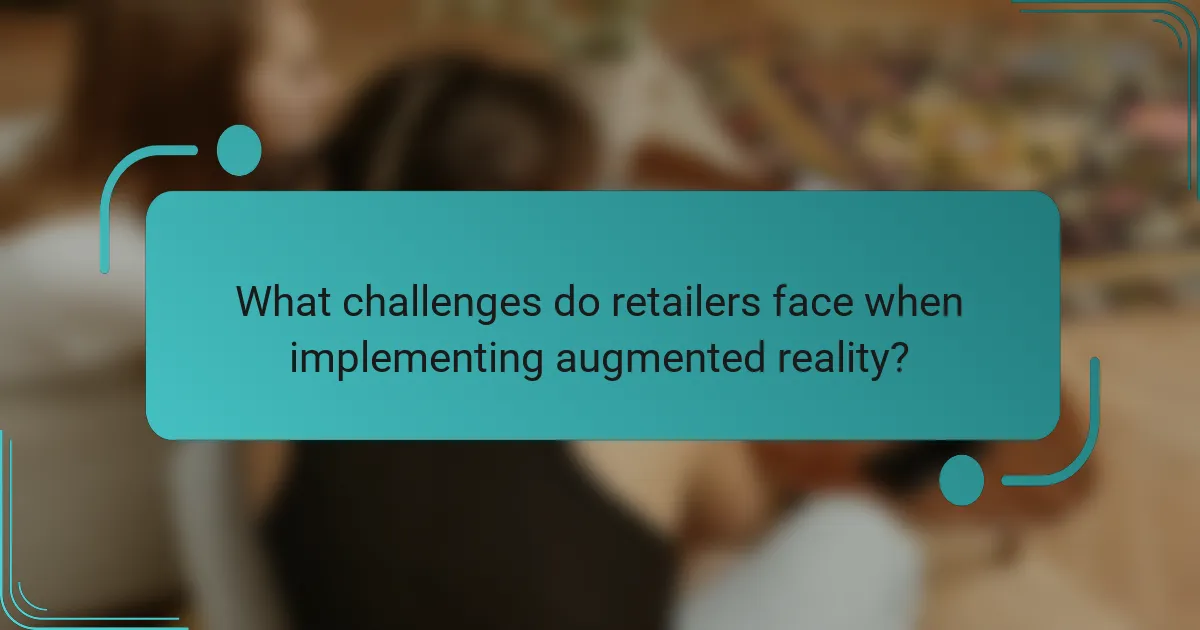 What challenges do retailers face when implementing augmented reality?