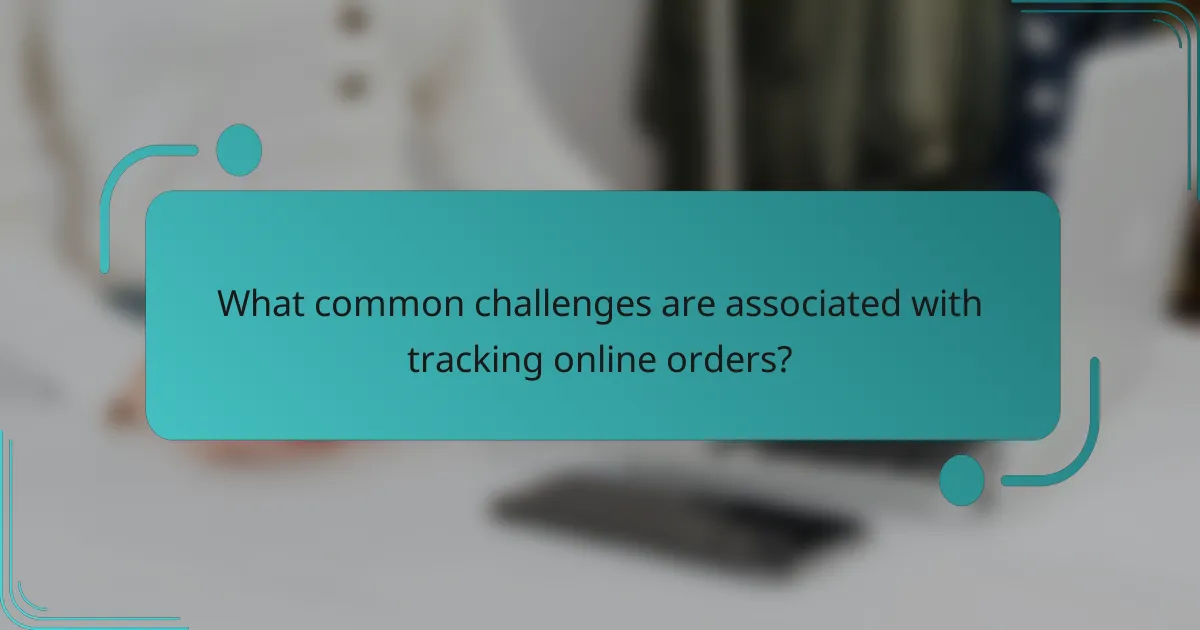 What common challenges are associated with tracking online orders?