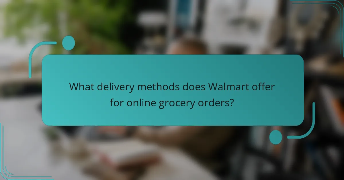 What delivery methods does Walmart offer for online grocery orders?