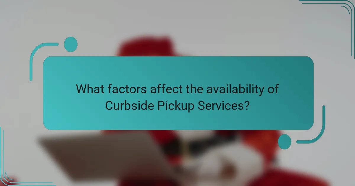 What factors affect the availability of Curbside Pickup Services?