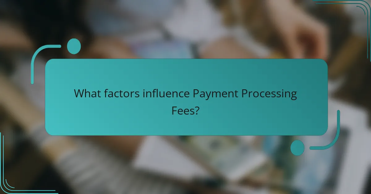 What factors influence Payment Processing Fees?