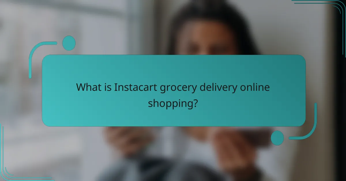 What is Instacart grocery delivery online shopping?