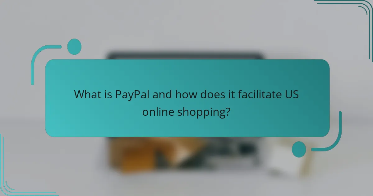What is PayPal and how does it facilitate US online shopping?