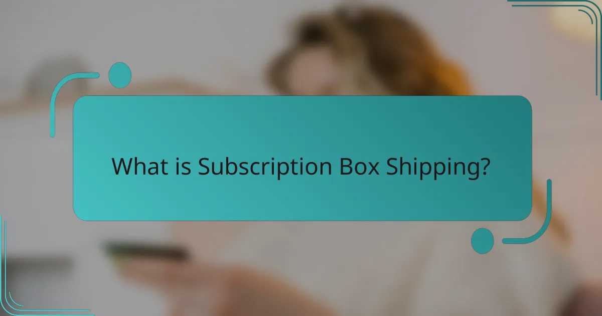 What is Subscription Box Shipping?