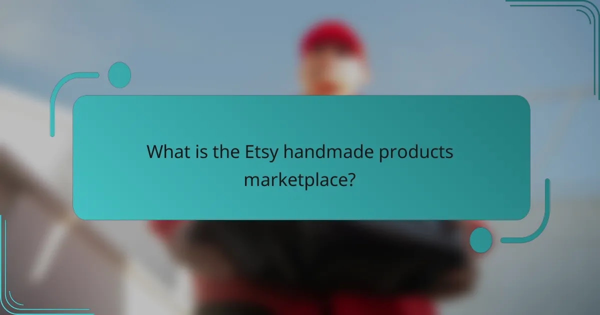What is the Etsy handmade products marketplace?
