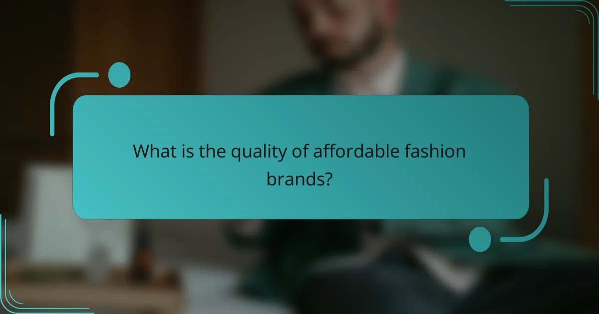 What is the quality of affordable fashion brands?