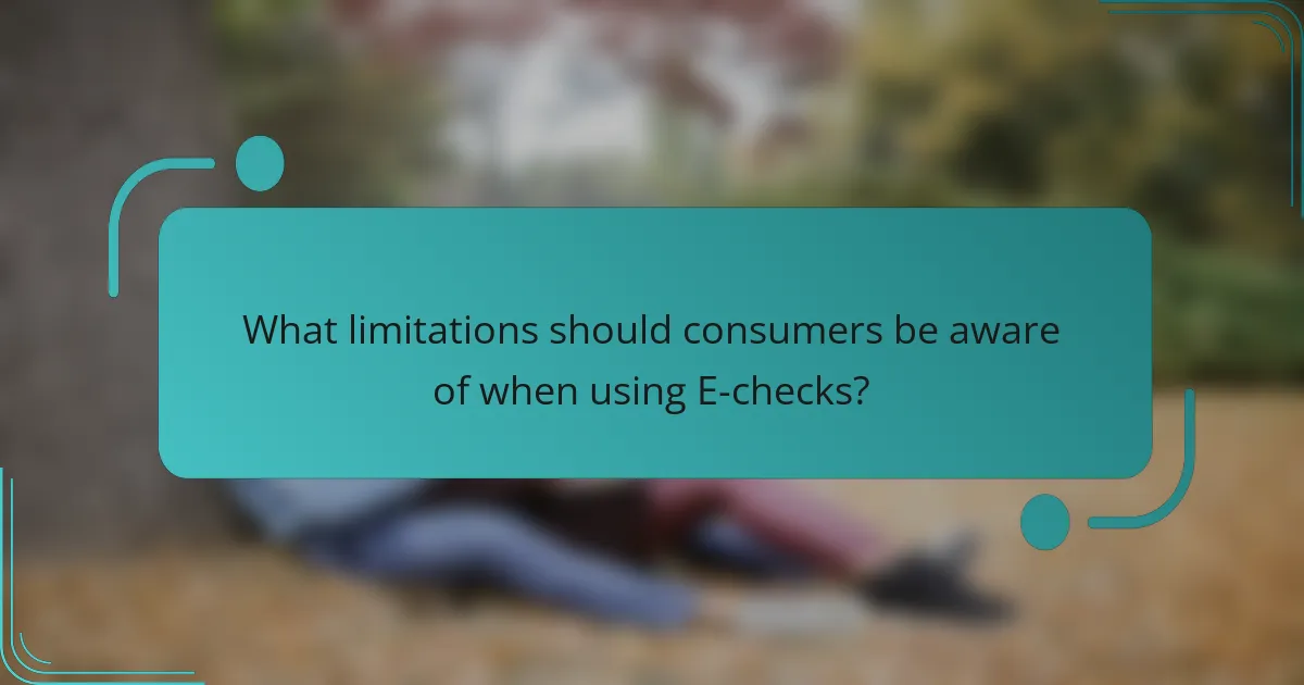 What limitations should consumers be aware of when using E-checks?