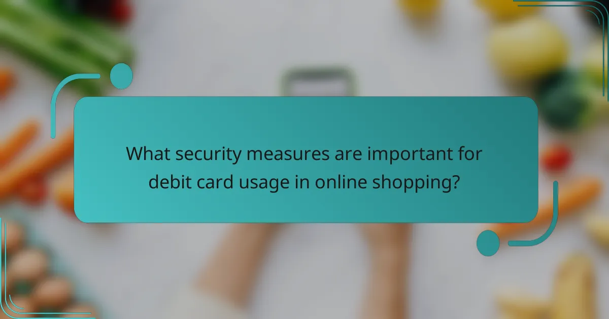 What security measures are important for debit card usage in online shopping?