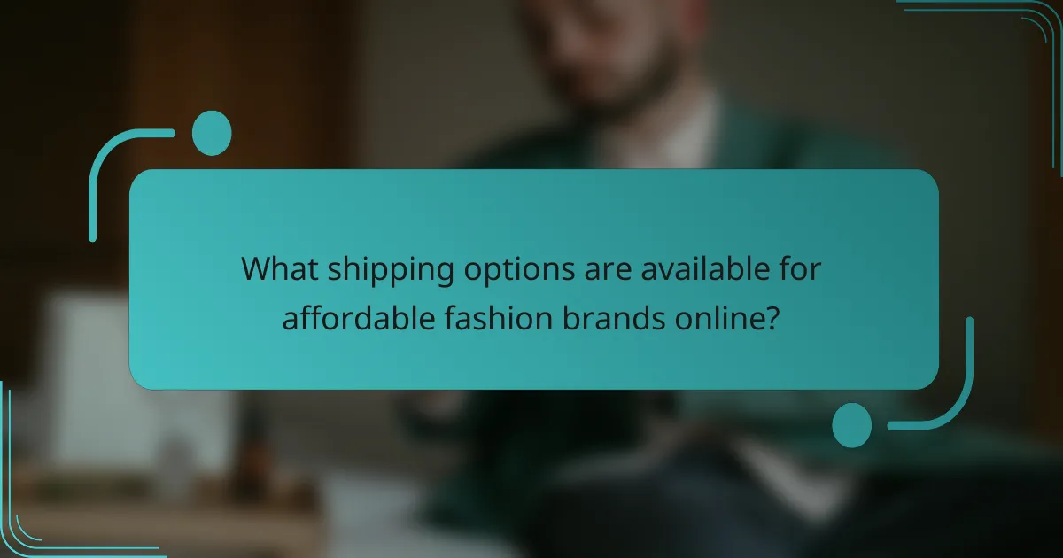 What shipping options are available for affordable fashion brands online?