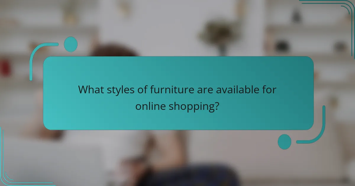 What styles of furniture are available for online shopping?