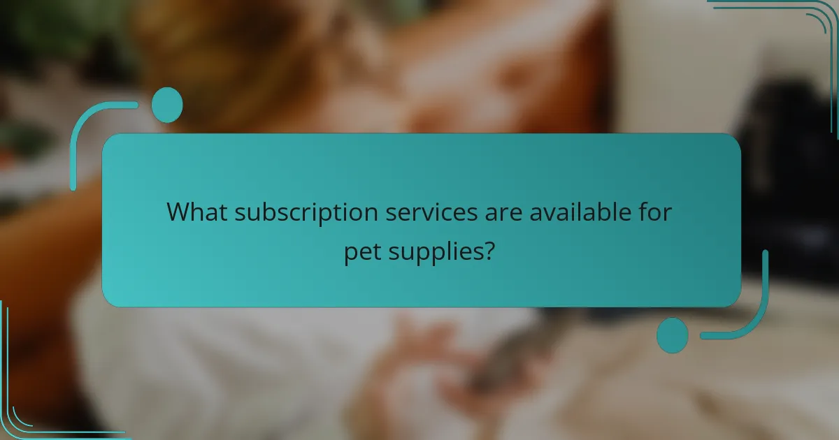 What subscription services are available for pet supplies?